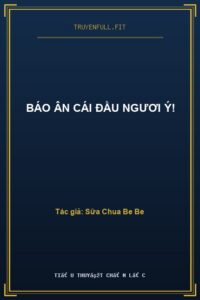 Báo Ân Cái Đầu Ngươi Ý!