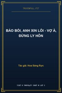 Bảo Bối, Anh Xin Lỗi – Vợ À, Đừng Ly Hôn
