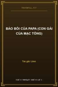Bảo Bối Của Papa (Con Gái Của Mạc Tổng)