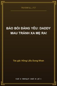 Bảo Bối Đáng Yêu: Daddy Mau Tránh Xa Mẹ Ra!