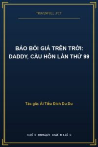 Bảo Bối Giá Trên Trời: Daddy, Cầu Hôn Lần Thứ 99