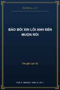 Bảo Bối Xin Lỗi Anh Đến Muộn Rồi