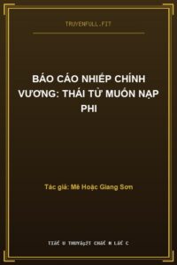 Báo Cáo Nhiếp Chính Vương: Thái Tử Muốn Nạp Phi
