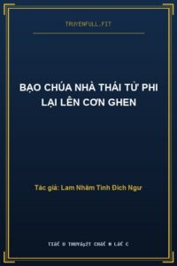 Bạo Chúa Nhà Thái Tử Phi Lại Lên Cơn Ghen
