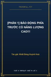 [Phần 1] Báo Động Phía Trước Có Năng Lượng Cao!!!