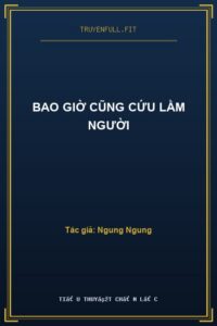 Bao Giờ Cũng Cứu Lầm Người