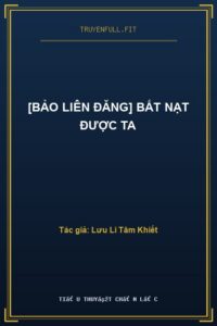 [Bảo Liên Đăng] Bắt Nạt Được Ta