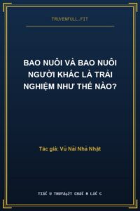 Bao Nuôi Và Bao Nuôi Người Khác Là Trải Nghiệm Như Thế Nào?