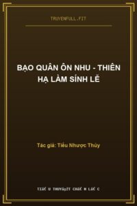 Bạo Quân Ôn Nhu – Thiên Hạ Làm Sính Lễ