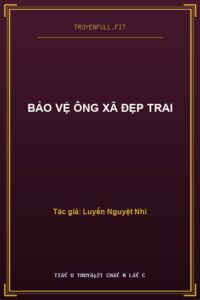 Bảo Vệ Ông Xã Đẹp Trai