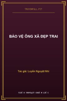 Bảo Vệ Ông Xã Đẹp Trai