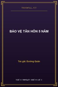 Bảo Vệ Tân Hôn 5 Năm