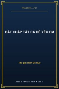 Bất Chấp Tất Cả Để Yêu Em