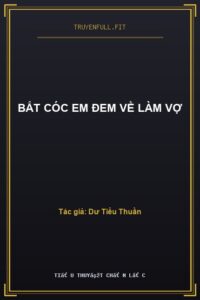 Bắt Cóc Em Đem Về làm Vợ