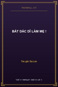 Bất Dắc Dĩ Làm Mẹ !