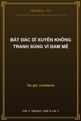 Bất Đắc Dĩ Xuyên Không Tranh Sủng Vì Đam Mê