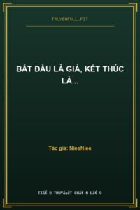 Bắt Đầu Là Giả, Kết Thúc Là…