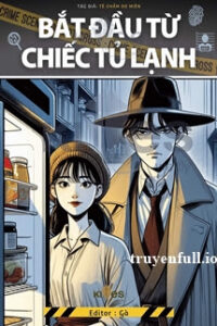 Bắt Đầu Từ Chiếc Tủ Lạnh – Tê Chẩm Do Miên