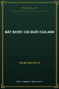 Bắt Được Cái Đuôi Của Anh