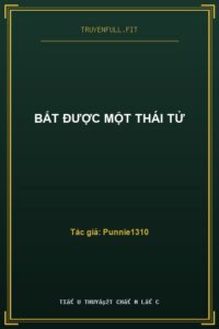 Bắt Được Một Thái Tử