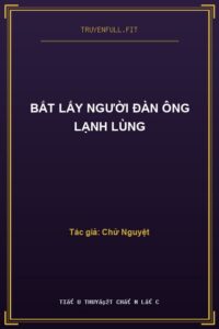 Bắt Lấy Người Đàn Ông Lạnh Lùng