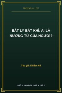 Bất Ly Bất Khí: Ai Là Nương Tử của Ngươi?