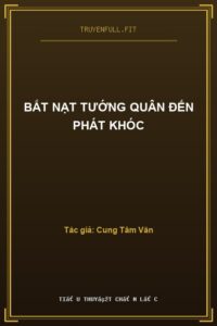 Bắt Nạt Tướng Quân Đến Phát Khóc
