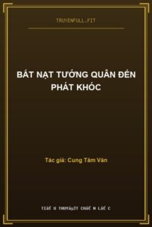 Bắt Nạt Tướng Quân Đến Phát Khóc