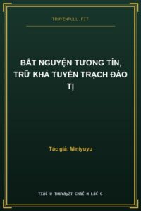 Bất Nguyện Tương Tín, Trữ Khả Tuyển Trạch Đào Tị
