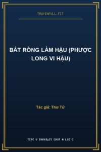 Bắt Rồng Làm Hậu (Phược Long Vi Hậu)