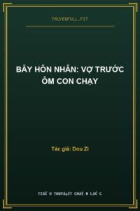 Bẫy Hôn Nhân: Vợ Trước Ôm Con Chạy