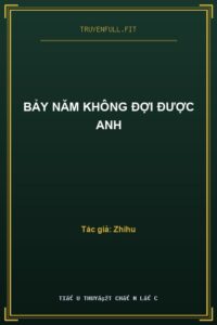Bảy Năm Không Đợi Được Anh