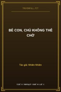 Bé Con, Chú Không Thể Chờ