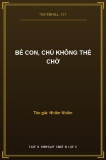 Bé Con, Chú Không Thể Chờ