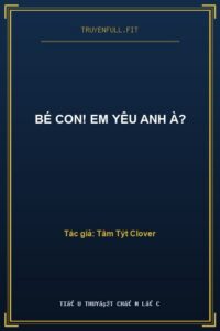 Bé Con! Em Yêu Anh À?