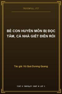 Bé Con Huyền Môn Bị Đọc Tâm, Cả Nhà Giết Điên Rồi