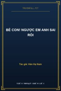 Bé Con! Ngược Em Anh Sai Rồi