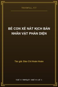 Bé Con Xé Nát Kịch Bản Nhân Vật Phản Diện
