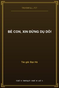 Bé Con, Xin Đừng Dụ Dỗ!