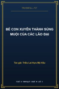 Bé Con Xuyên Thành Sủng Muội Của Các Lão Đại
