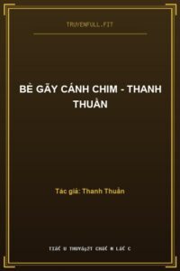 Bẻ Gãy Cánh Chim – Thanh Thuần