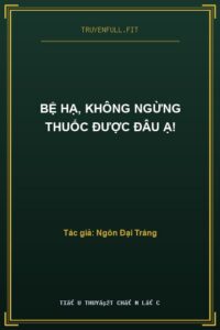 Bệ Hạ, Không Ngừng Thuốc Được Đâu Ạ!