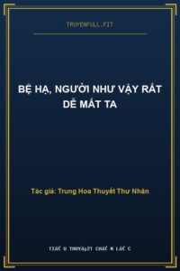 Bệ Hạ, Người Như Vậy Rất Dễ Mất Ta