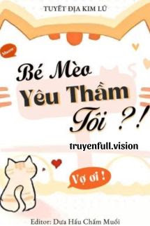 Bé Mèo Yêu Thầm Tôi?! – Tuyết Địa Kim Lũ