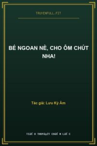 Bé Ngoan Nè, Cho Ôm Chút Nha!