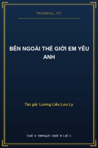 Bên Ngoài Thế Giới Em Yêu Anh
