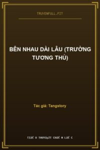 Bên Nhau Dài Lâu (Trường Tương Thủ)