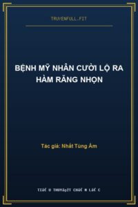 Bệnh Mỹ Nhân Cười Lộ Ra Hàm Răng Nhọn