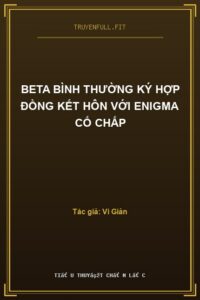 Beta Bình Thường Ký Hợp Đồng Kết Hôn Với Enigma Cố Chấp