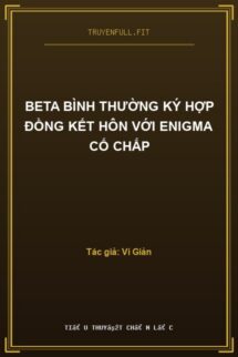 Beta Bình Thường Ký Hợp Đồng Kết Hôn Với Enigma Cố Chấp